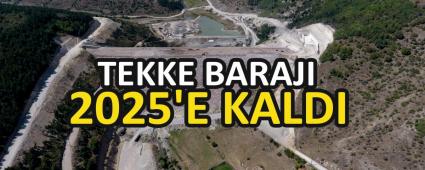TEKKE BARAJI 2025\'E KALDI