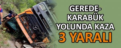 GEREDE-KARABK YOLUNDA KAZA: 3 YARALI