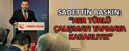 SADETTN BASKIN; HER TRL ALIMAYI YAPMAYA KARARLIYIZ