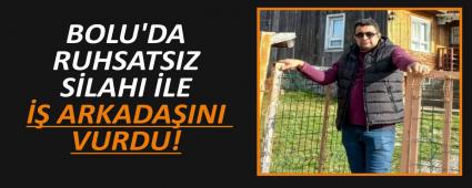 BOLU\'DA RUHSATSIZ SLAHI LE  ARKADAINI VURDU!