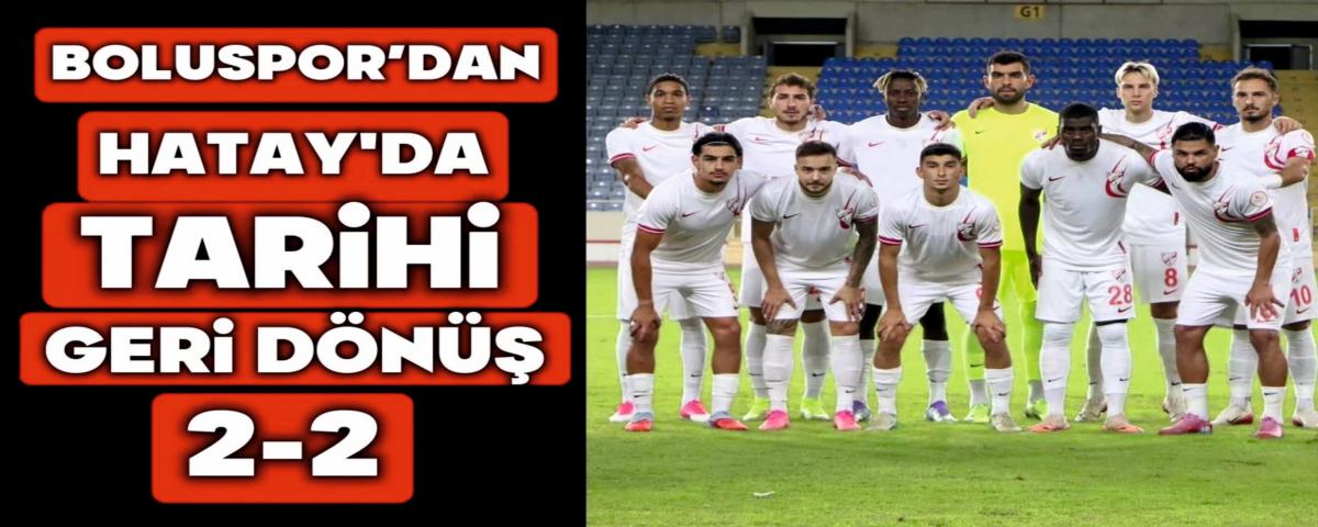 Boluspor'dan Hatay'da Tarihi Geri Dn: 2-2