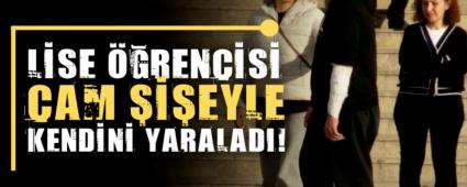 Bolu\'da lise rencisi cam ieyle kendini yaralad