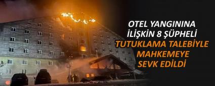 OTEL YANGININA LKN 8 PHEL TUTUKLAMA TALEBYLE MAHKEMEYE SEVK EDLD