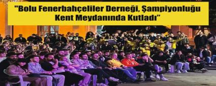Bolu Fenerbaheliler Dernei, ampiyonluu Kent Meydannda Kutlad