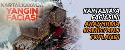 KARTALKAYA FACASINI ARATIRMA KOMSYONU TOPLANDI