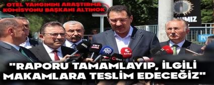 Otel Yangnn Aratrma Komisyonu Bakan Altnok: \"Raporu tamamlayp, ilgili makamlara teslim edeceiz\"