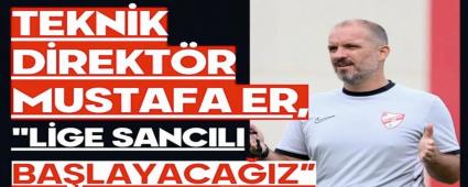 Teknik Direktr Mustafa Er, \"Lige sancl balayacaz