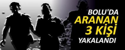 BOLU\'DA ARANAN 3 K YAKALANDI