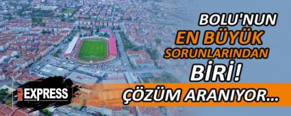 BOLU\'NUN EN BYK SORUNLARINDAN BR! ZM ARANIYOR