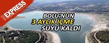 BOLU\'NUN 3 AYLIK ME SUYU KALDI