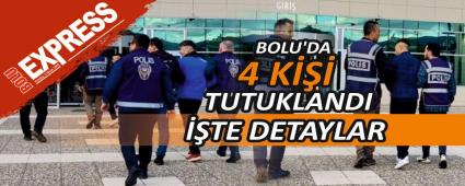 BOLU\'DA 4 K TUTUKLANDI