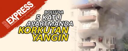 BOLU\'DA 5 KATLI APARTMANDA KORKUTAN YANGIN