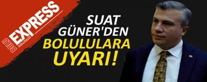 SUAT GNER'DEN BOLULULARA UYARI!