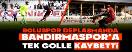 BOLUSPOR DEPLASMANDA BANDIRMASPOR'A TEK GOLLE KAYBETT