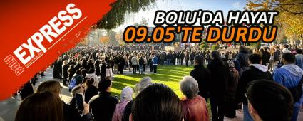 BOLU'DA HAYAT 09.05'TE DURDU