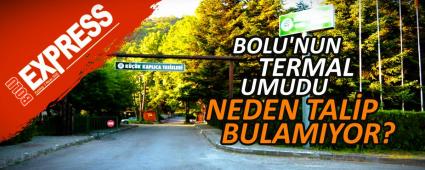 BOLU'NUN TERMAL UMUDU NEDEN TALP BULAMIYOR?