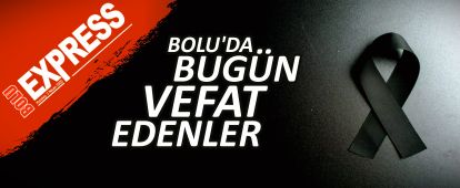 BOLU'DA BUG�N VEFAT EDENLER 06.06.2026