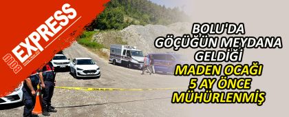 BOLU'DA G�����N MEYDANA GELD��� MADEN OCA�I 5 AY �NCE M�H�RLENM��