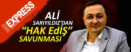 ALİ SARIYILDIZ'DAN “HAK EDİŞ” SAVUNMASI ALİ SARIYILDIZ'DAN “HAK EDİŞ” SAVUNMASI