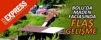 BOLU'DA MADEN FACİASINDA FLAŞ GELİŞME BOLU'DA MADEN FACİASINDA FLAŞ GELİŞME