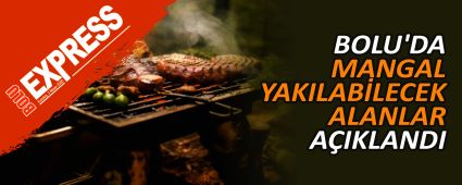 BOLU'DA MANGAL YAKILABİLECEK ALANLAR AÇIKLANDI BOLU'DA MANGAL YAKILABİLECEK ALANLAR AÇIKLANDI