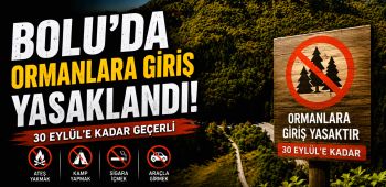 BOLU'DA ORMANLARA GİRİŞLER YASAKLANDI BOLU'DA ORMANLARA GİRİŞLER YASAKLANDI