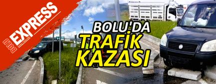 BOLU'DA TRAFİK KAZASI BOLU'DA TRAFİK KAZASI