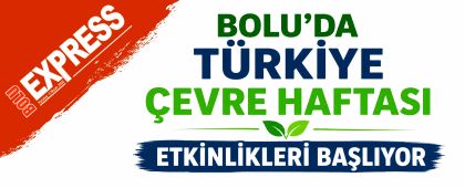 Bolu'da Türkiye Çevre Haftası Etkinlikleri Başlıyor Bolu'da Türkiye Çevre Haftası Etkinlikleri Başlıyor