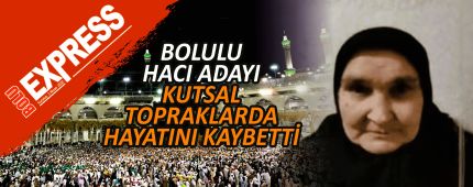 BOLULU HACI ADAYI KUTSAL TOPRAKLARDA HAYATINI KAYBETTİ BOLULU HACI ADAYI KUTSAL TOPRAKLARDA HAYATINI KAYBETTİ