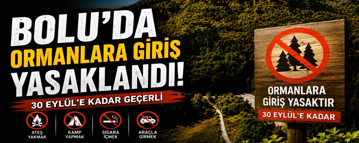BOLU'DA ORMANLARA G�R��LER YASAKLANDI
