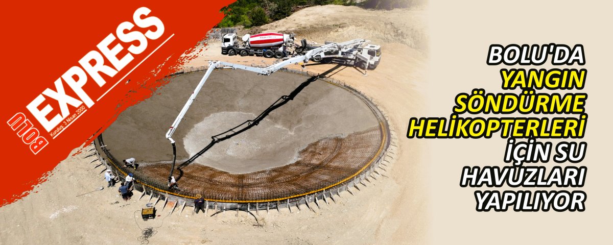 BOLU'DA YANGIN S�ND�RME HEL�KOPTERLER� ���N SU HAVUZLARI YAPILIYOR
