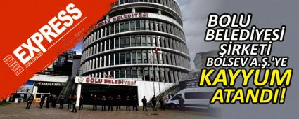 BOLU BELED�YES� ��RKET� BOLSEV A.�.'YE KAYYUM ATANDI!