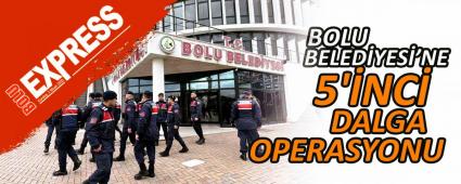 BOLU BELED�YES�'NE 5'�NC� DALGA OPERASYONU