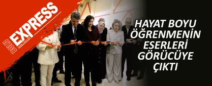 HAYAT BOYU ÖĞRENMENİN ESERLERİ GÖRÜCÜYE ÇIKTI HAYAT BOYU ÖĞRENMENİN ESERLERİ GÖRÜCÜYE ÇIKTI