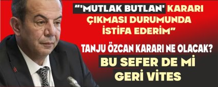 “‘MUTLAK BUTLAN' KARARI ÇIKMASI DURUMUNDA İSTİFA EDERİM” DEMİŞTİ “‘MUTLAK BUTLAN' KARARI ÇIKMASI DURUMUNDA İSTİFA EDERİM” DEMİŞTİ